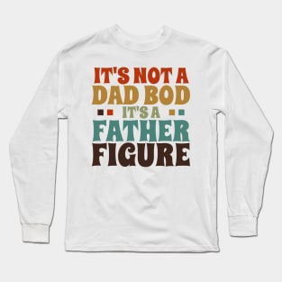 It's Not a Dad Bod It's a Father Figure Long Sleeve T-Shirt